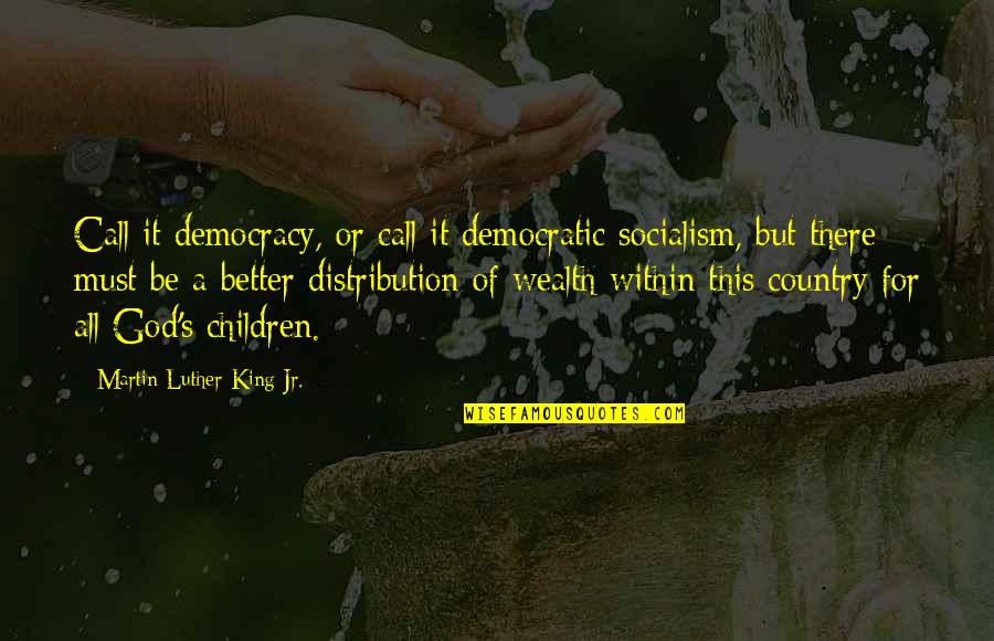 Pharris Thomas Quotes By Martin Luther King Jr.: Call it democracy, or call it democratic socialism, Pharris Thomas Quotes By Martin Luther King Jr.: Call it democracy, or call it democratic socialism,