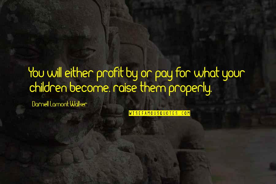 Pharronida Quotes By Darnell Lamont Walker: You will either profit by or pay for Pharronida Quotes By Darnell Lamont Walker: You will either profit by or pay for