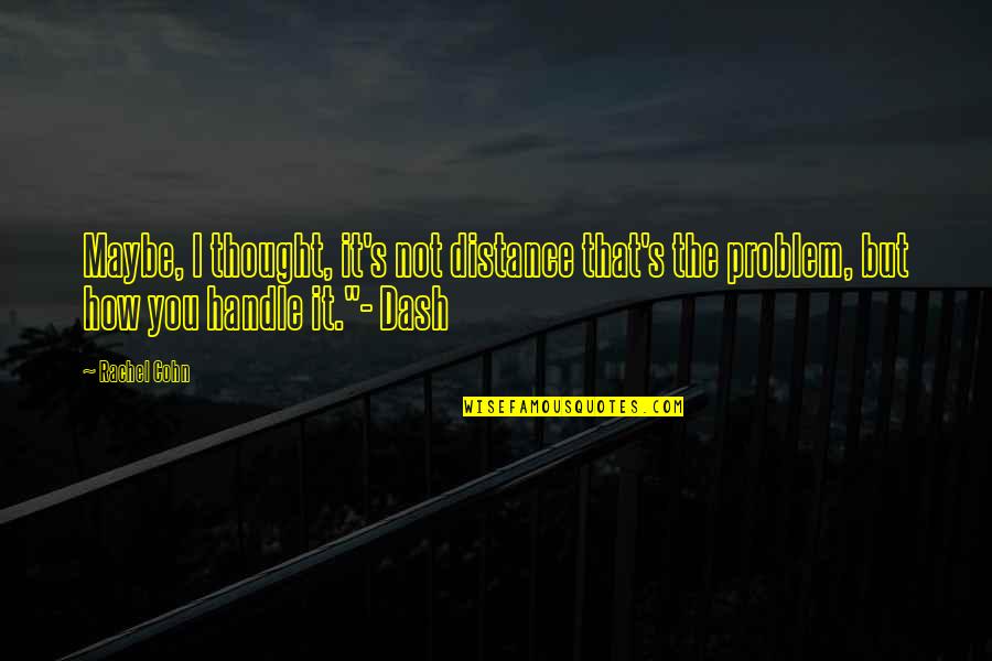 Pharus Global Quotes By Rachel Cohn: Maybe, I thought, it's not distance that's the