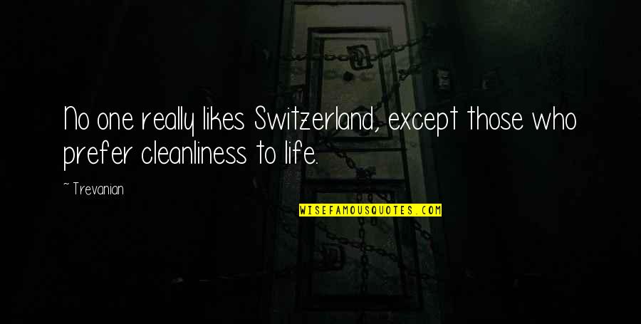 Pharus Global Quotes By Trevanian: No one really likes Switzerland, except those who