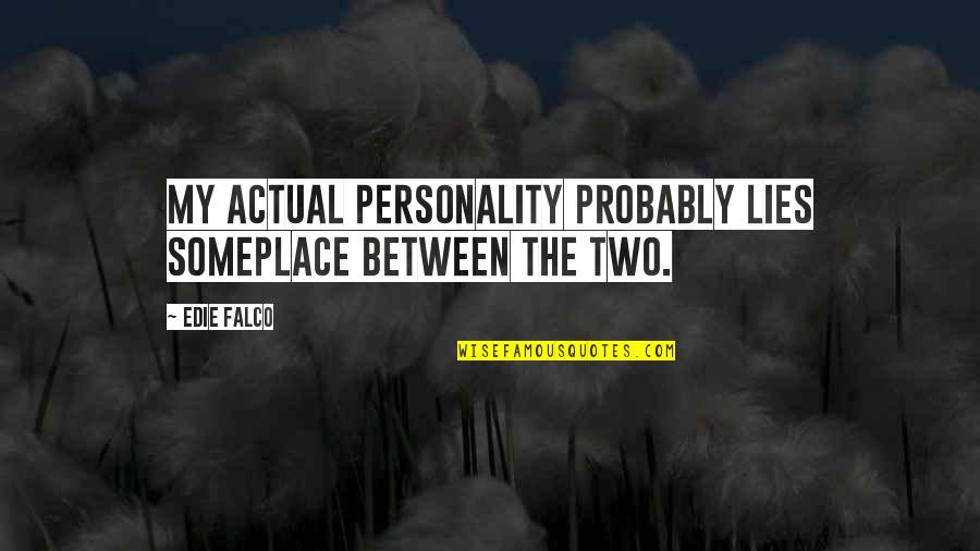 Pharyngeal Tonsil Quotes By Edie Falco: My actual personality probably lies someplace between the