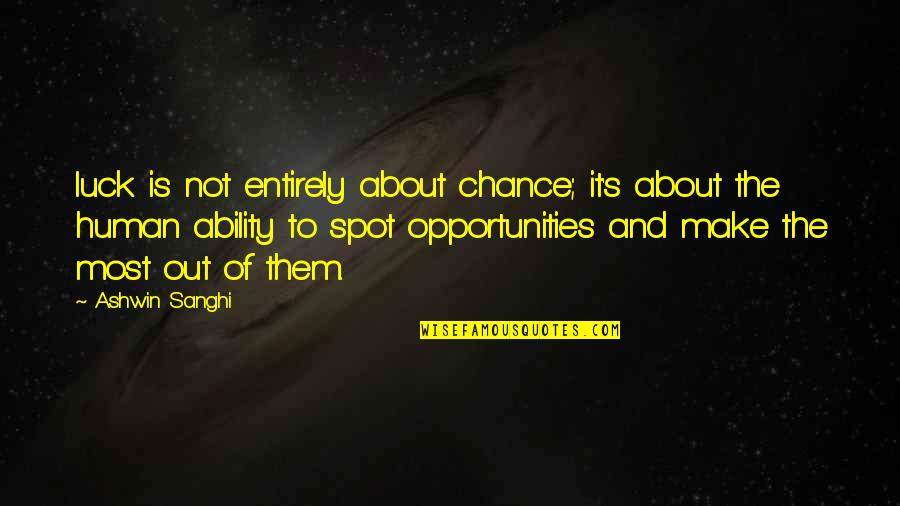 Phase Iv Quotes By Ashwin Sanghi: luck is not entirely about chance; it's about Phase Iv Quotes By Ashwin Sanghi: luck is not entirely about chance; it's about