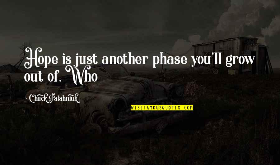 Phase Out Quotes By Chuck Palahniuk: Hope is just another phase you'll grow out