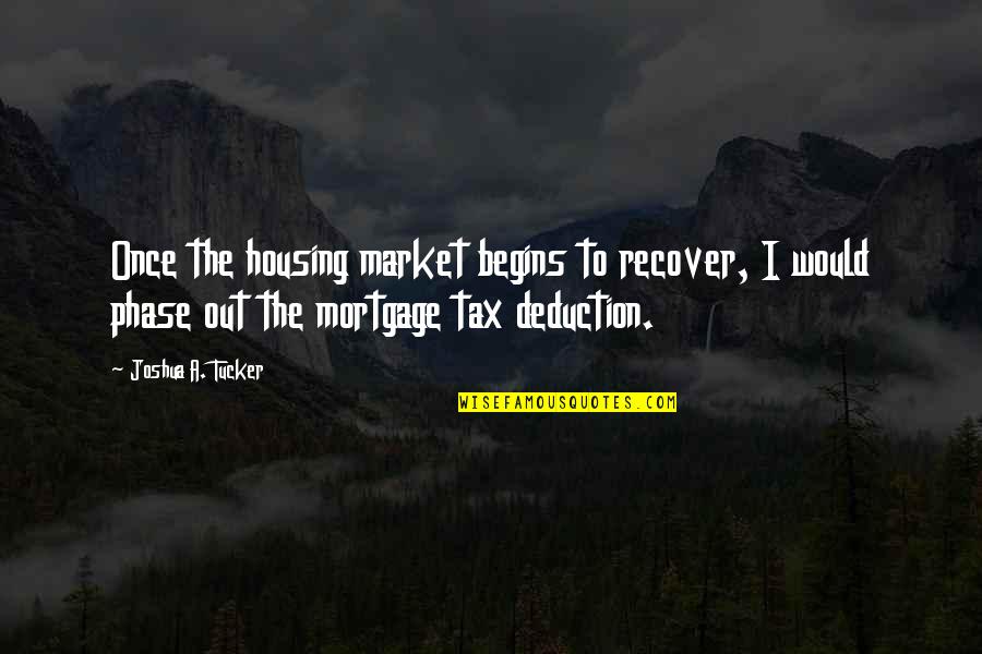 Phase Out Quotes By Joshua A. Tucker: Once the housing market begins to recover, I Phase Out Quotes By Joshua A. Tucker: Once the housing market begins to recover, I