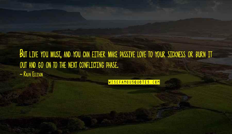 Phase Out Quotes By Ralph Ellison: But live you must, and you can either Phase Out Quotes By Ralph Ellison: But live you must, and you can either