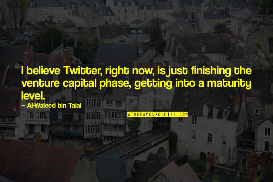 Phase Quotes By Al-Waleed Bin Talal: I believe Twitter, right now, is just finishing