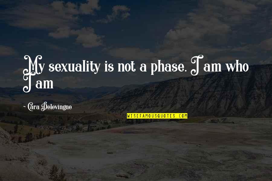 Phase Quotes By Cara Delevingne: My sexuality is not a phase. I am