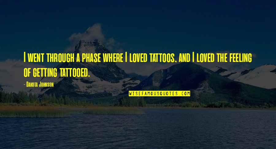 Phase Quotes By Dakota Johnson: I went through a phase where I loved