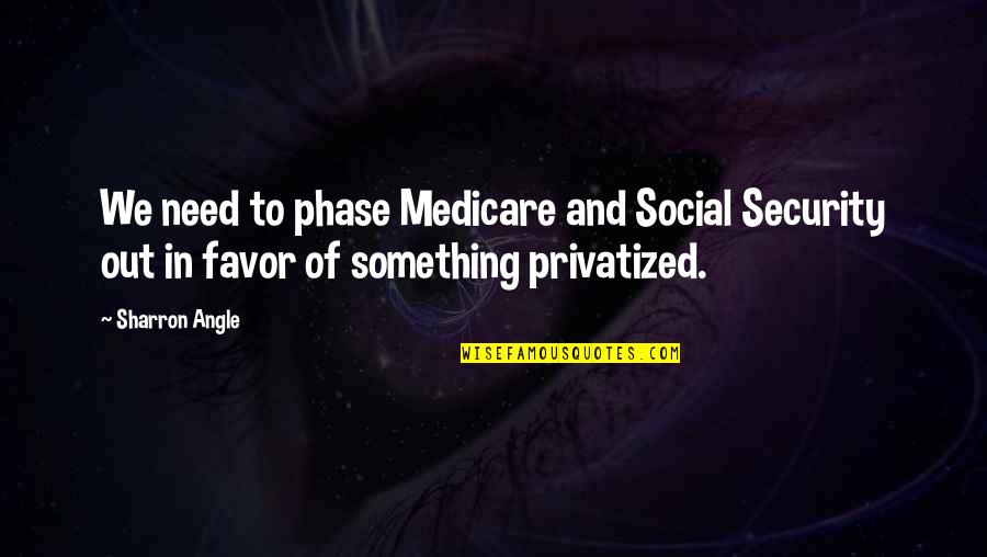 Phase Quotes By Sharron Angle: We need to phase Medicare and Social Security