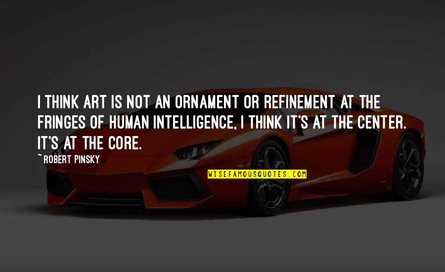 Phase The Moon Quotes By Robert Pinsky: I think art is not an ornament or Phase The Moon Quotes By Robert Pinsky: I think art is not an ornament or