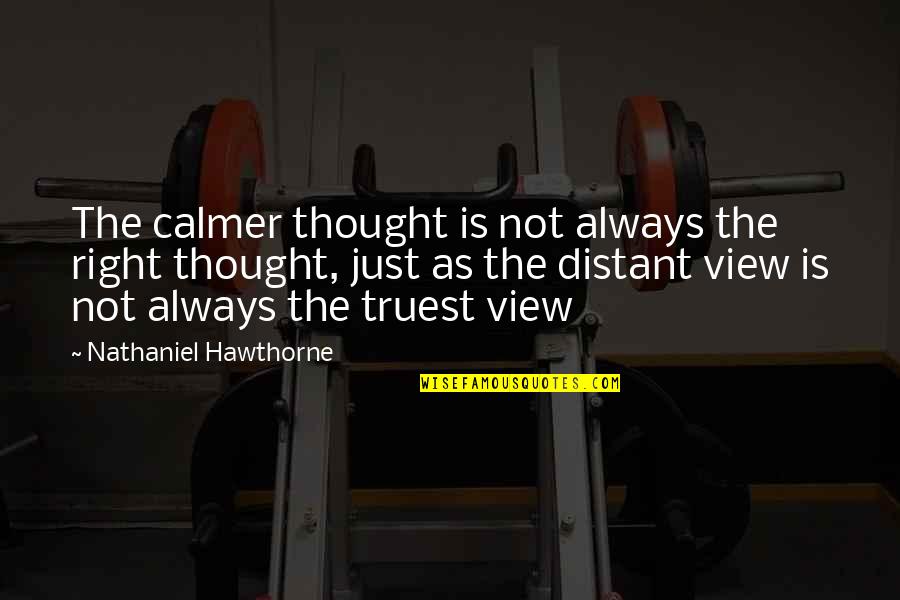 Phase Thesaurus Quotes By Nathaniel Hawthorne: The calmer thought is not always the right