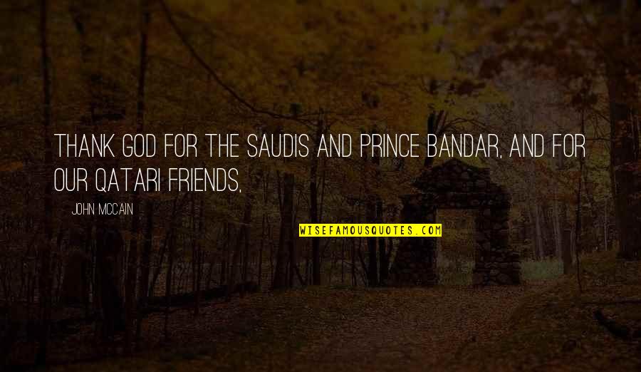 Phased Out Propellant Quotes By John McCain: Thank God for the Saudis and Prince Bandar,