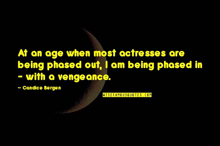 Phased Quotes By Candice Bergen: At an age when most actresses are being
