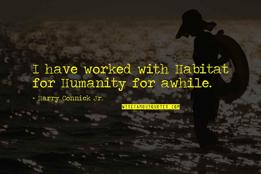 Phasers For Sale Quotes By Harry Connick Jr.: I have worked with Habitat for Humanity for Phasers For Sale Quotes By Harry Connick Jr.: I have worked with Habitat for Humanity for