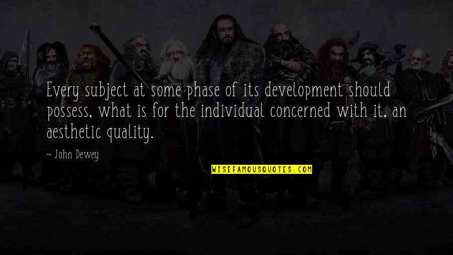 Phases Best Quotes By John Dewey: Every subject at some phase of its development