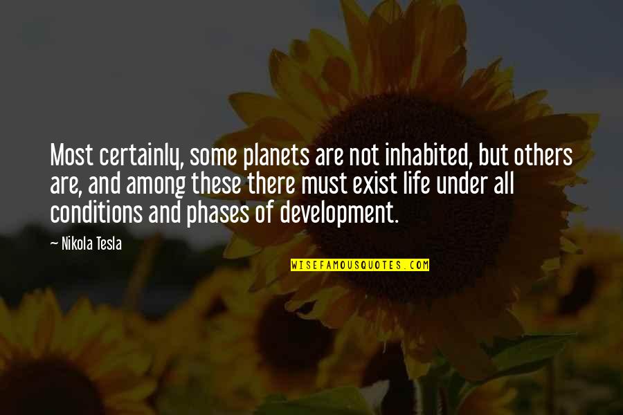 Phases Of Life Quotes By Nikola Tesla: Most certainly, some planets are not inhabited, but