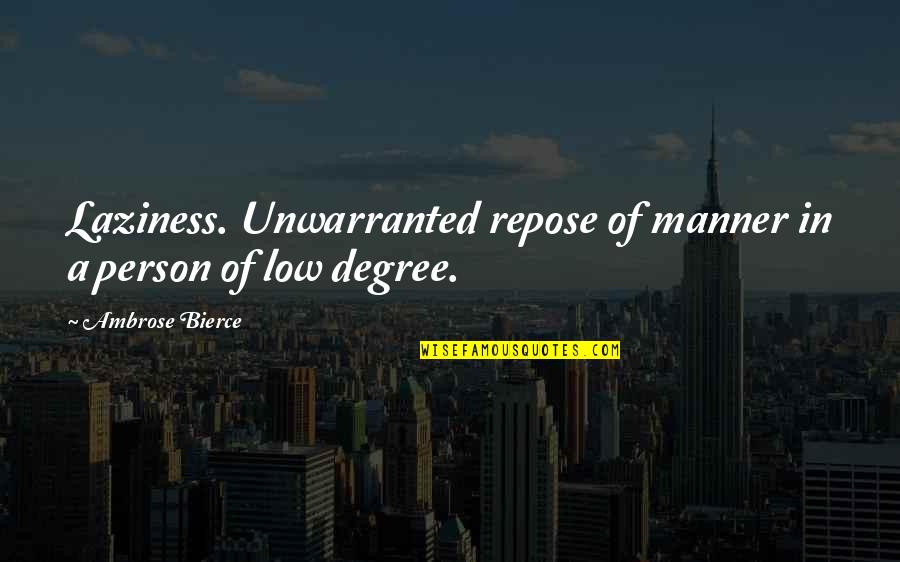 Phasing Plan Quotes By Ambrose Bierce: Laziness. Unwarranted repose of manner in a person Phasing Plan Quotes By Ambrose Bierce: Laziness. Unwarranted repose of manner in a person