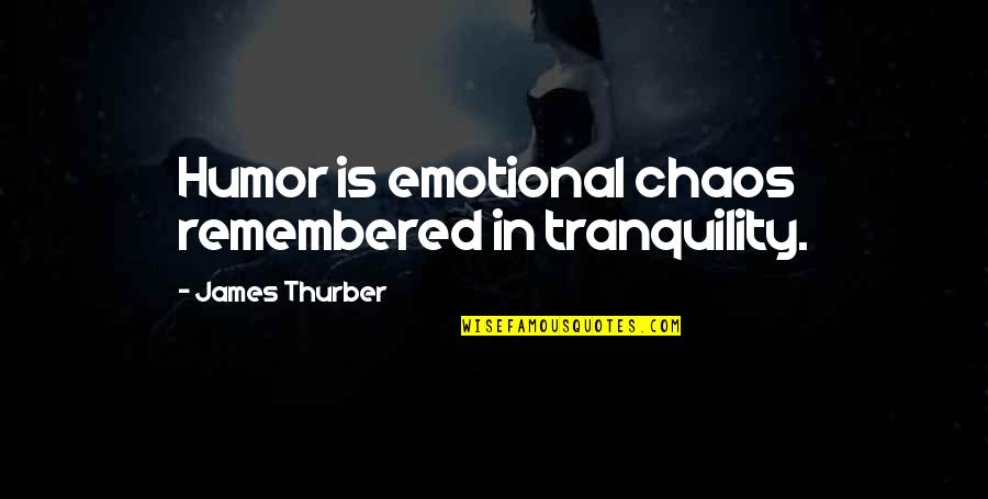 Phasing Quotes By James Thurber: Humor is emotional chaos remembered in tranquility.