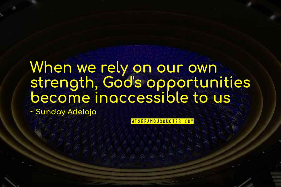 Phasmophobia Ghost Quotes By Sunday Adelaja: When we rely on our own strength, God's