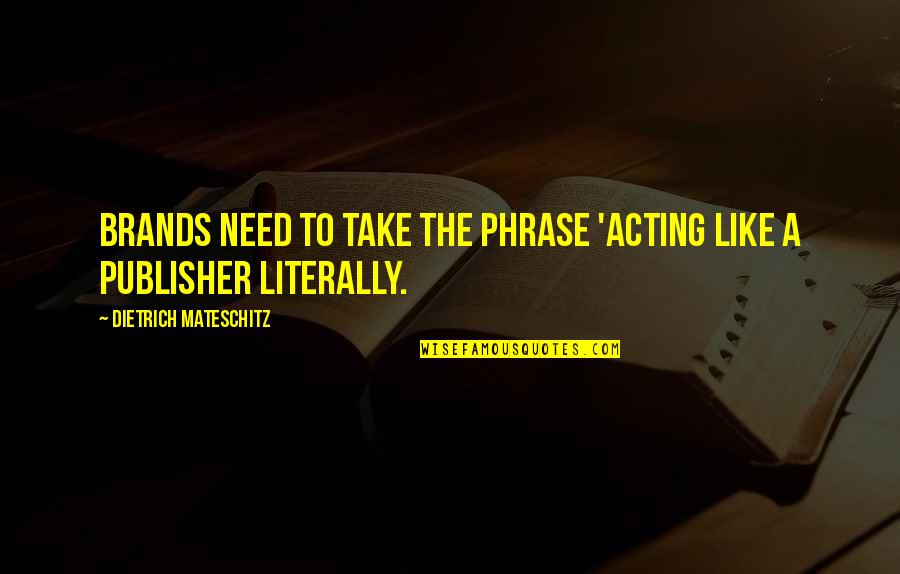 Phatic Expressions Quotes By Dietrich Mateschitz: Brands need to take the phrase 'acting like