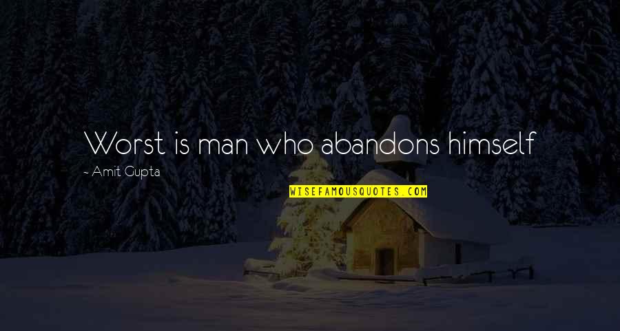Phatos Significado Quotes By Amit Gupta: Worst is man who abandons himself