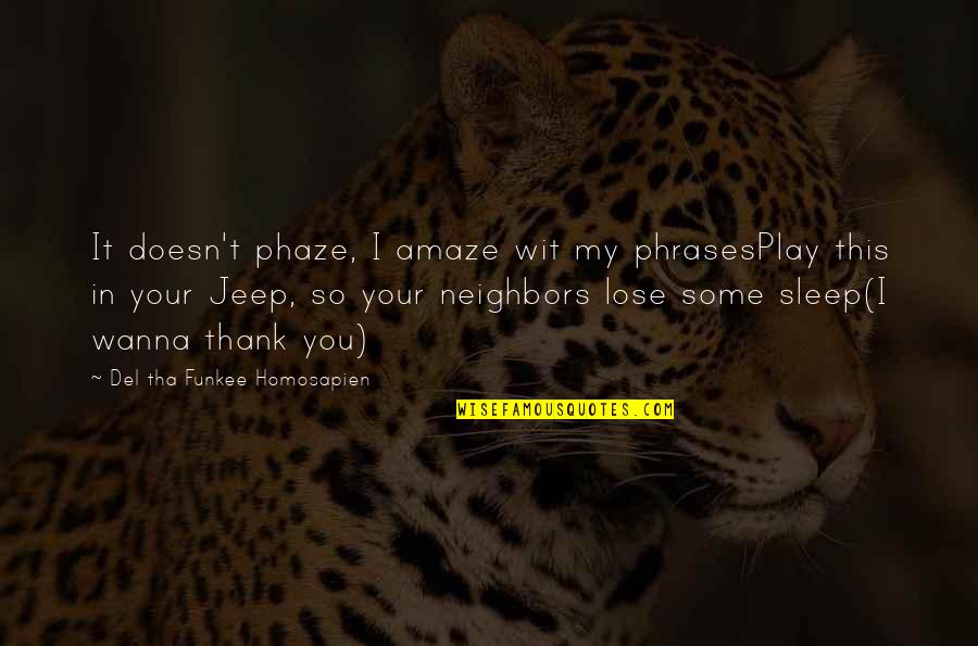 Phaze Quotes By Del Tha Funkee Homosapien: It doesn't phaze, I amaze wit my phrasesPlay