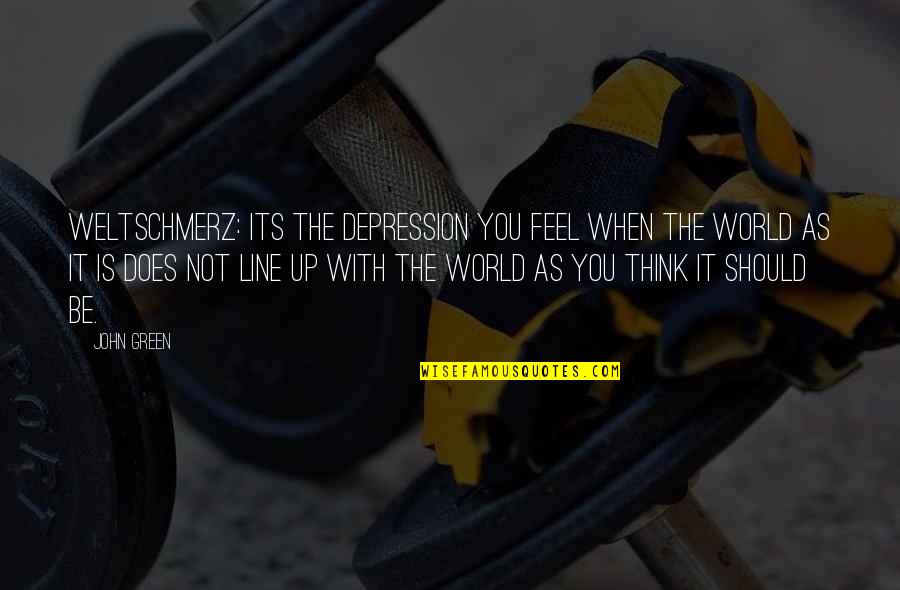 Phd Degree Graduation Quotes By John Green: Weltschmerz: its the depression you feel when the
