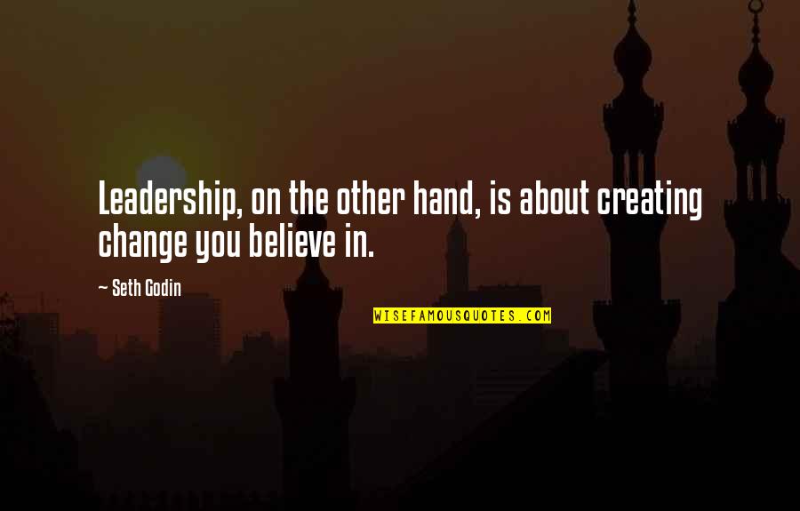 Phd Inspirational Quotes By Seth Godin: Leadership, on the other hand, is about creating