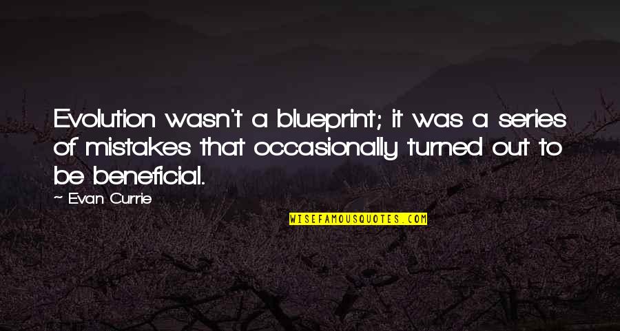Phd Journey Quotes By Evan Currie: Evolution wasn't a blueprint; it was a series Phd Journey Quotes By Evan Currie: Evolution wasn't a blueprint; it was a series