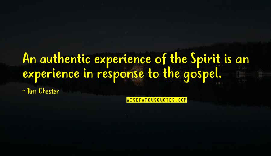 Phd Journey Quotes By Tim Chester: An authentic experience of the Spirit is an