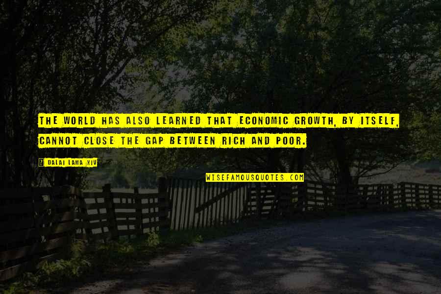 Phd Research Quotes By Dalai Lama XIV: The world has also learned that economic growth, Phd Research Quotes By Dalai Lama XIV: The world has also learned that economic growth,