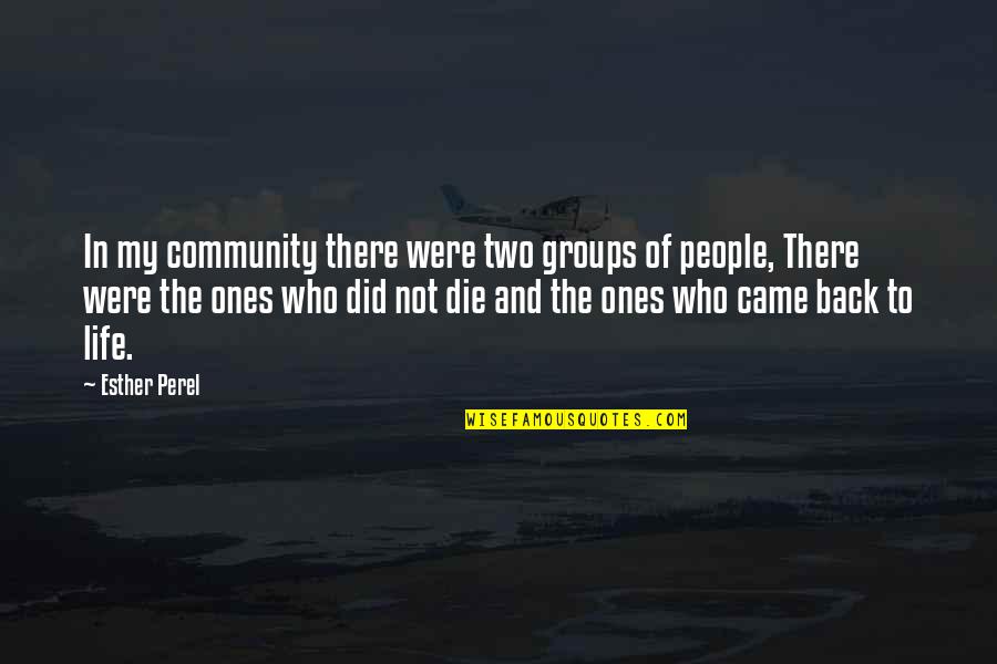 Phd Research Quotes By Esther Perel: In my community there were two groups of Phd Research Quotes By Esther Perel: In my community there were two groups of
