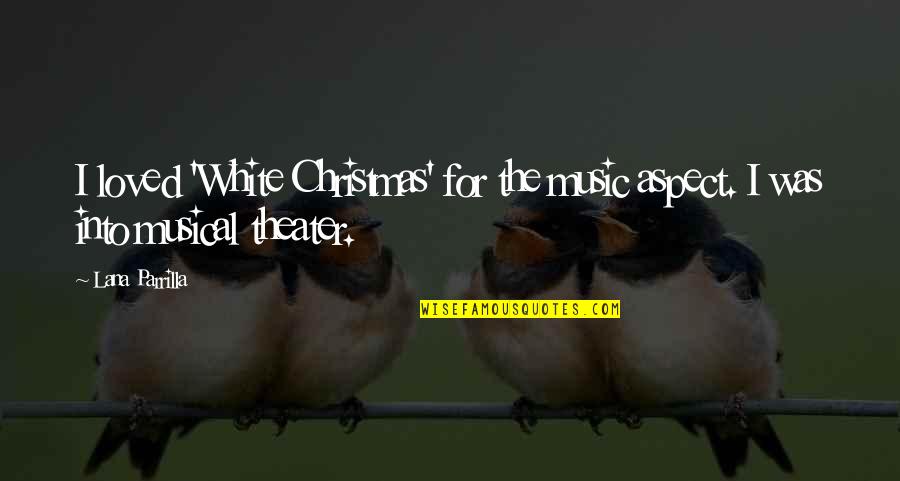 Phd Studies Quotes By Lana Parrilla: I loved 'White Christmas' for the music aspect.