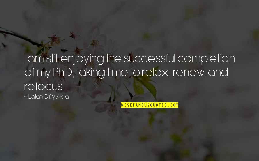 Phd Success Quotes By Lailah Gifty Akita: I am still enjoying the successful completion of