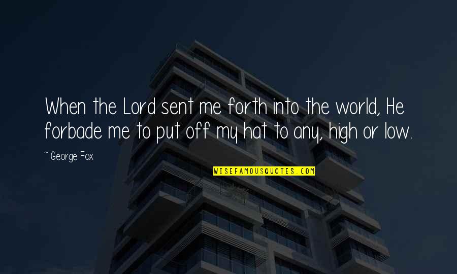 Phearsom Quotes By George Fox: When the Lord sent me forth into the Phearsom Quotes By George Fox: When the Lord sent me forth into the