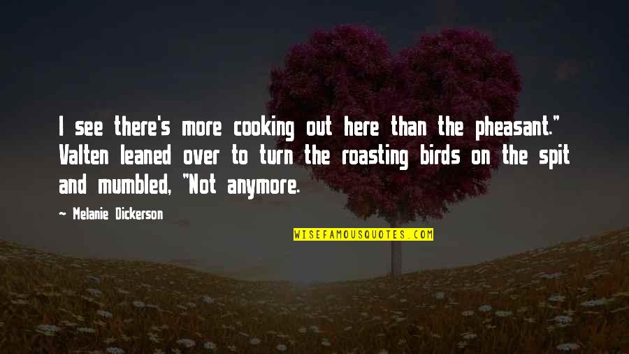 Pheasant Quotes By Melanie Dickerson: I see there's more cooking out here than