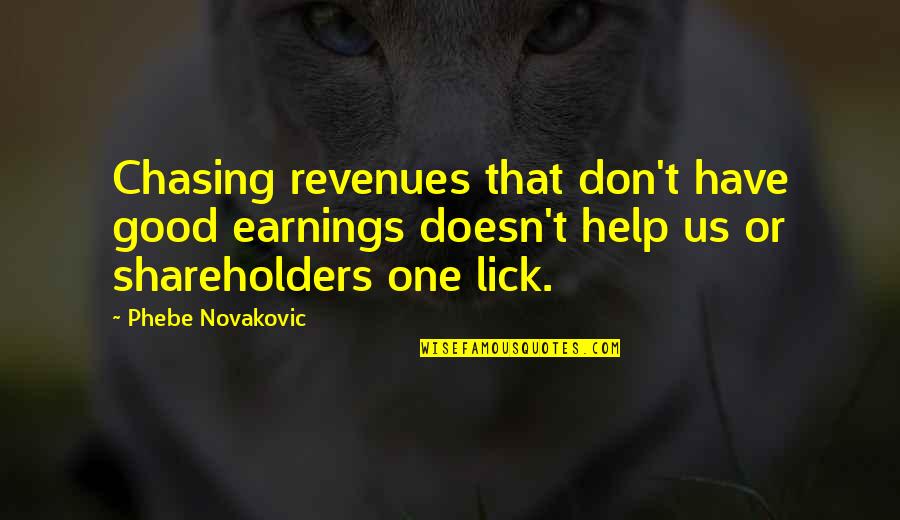 Phebe Novakovic Quotes By Phebe Novakovic: Chasing revenues that don't have good earnings doesn't