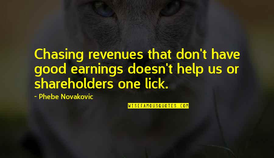 Phebe Quotes By Phebe Novakovic: Chasing revenues that don't have good earnings doesn't