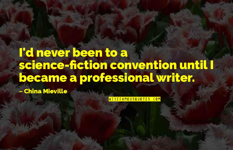 Phedras Quotes By China Mieville: I'd never been to a science-fiction convention until Phedras Quotes By China Mieville: I'd never been to a science-fiction convention until