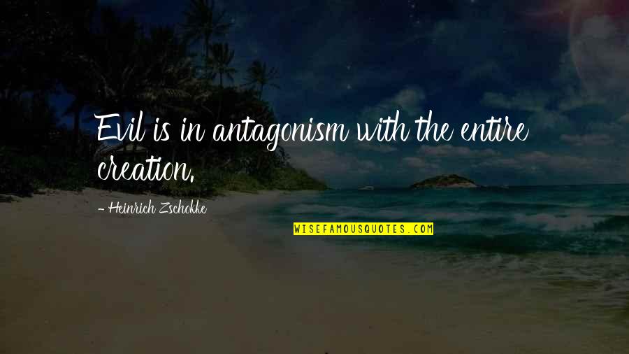 Pheebs Pony Quotes By Heinrich Zschokke: Evil is in antagonism with the entire creation. Pheebs Pony Quotes By Heinrich Zschokke: Evil is in antagonism with the entire creation.