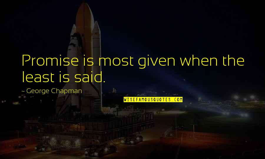 Pheebs Quotes By George Chapman: Promise is most given when the least is Pheebs Quotes By George Chapman: Promise is most given when the least is