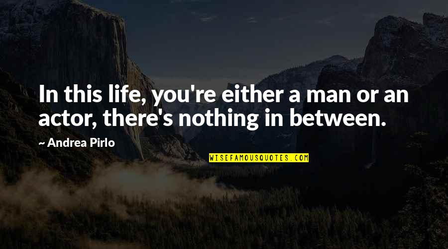 Pheebs Swan Quotes By Andrea Pirlo: In this life, you're either a man or