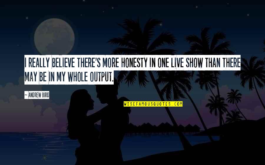 Pheebs Swan Quotes By Andrew Bird: I really believe there's more honesty in one