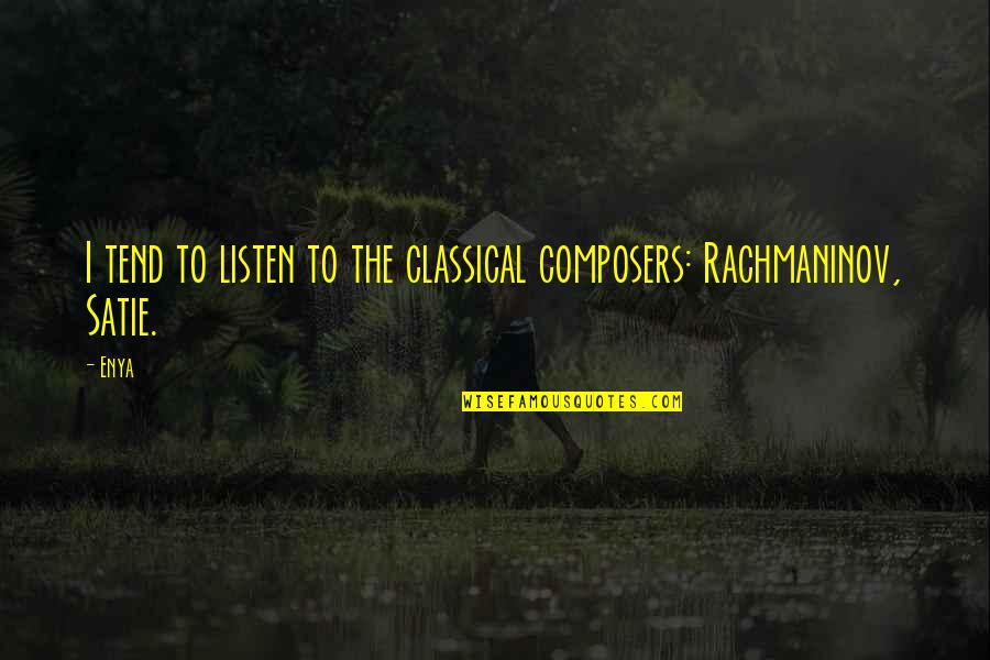 Pheidippides Story Quotes By Enya: I tend to listen to the classical composers: