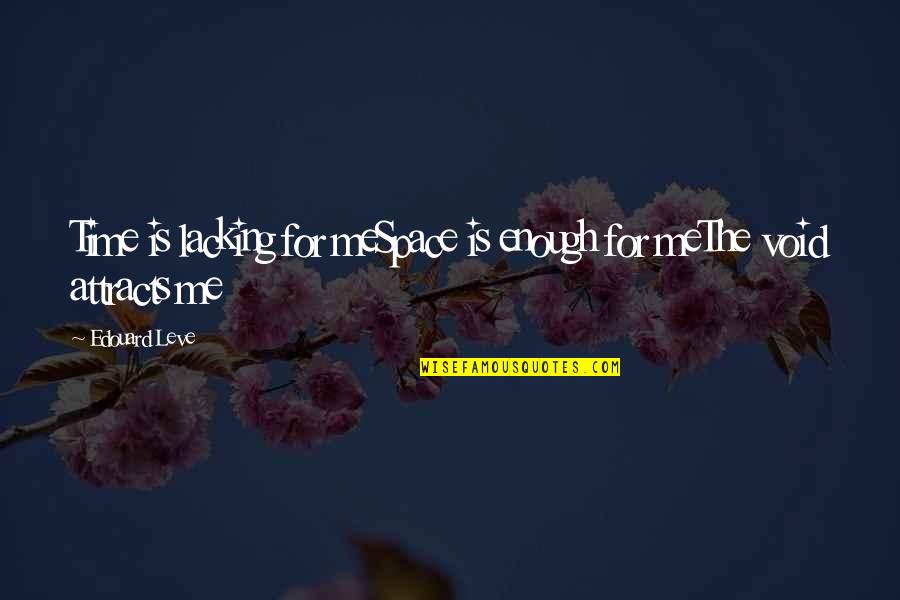 Phelicia Quigley Quotes By Edouard Leve: Time is lacking for meSpace is enough for