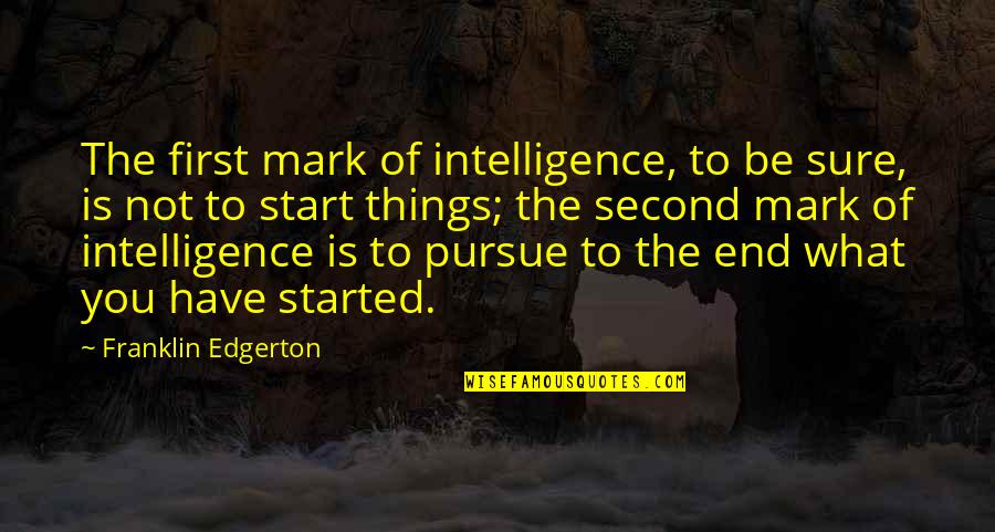 Phelim Drew Quotes By Franklin Edgerton: The first mark of intelligence, to be sure,