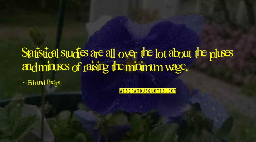 Phelps Quotes By Edmund Phelps: Statistical studies are all over the lot about Phelps Quotes By Edmund Phelps: Statistical studies are all over the lot about