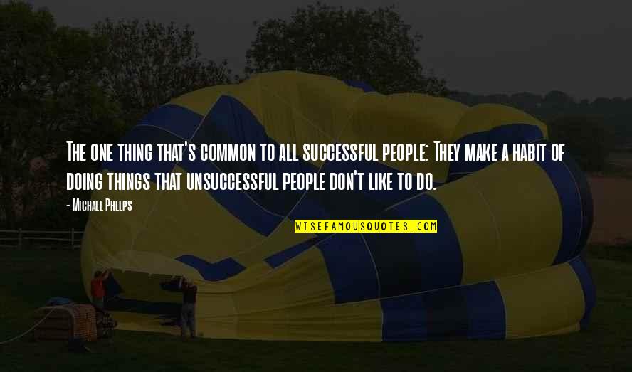 Phelps Quotes By Michael Phelps: The one thing that's common to all successful Phelps Quotes By Michael Phelps: The one thing that's common to all successful