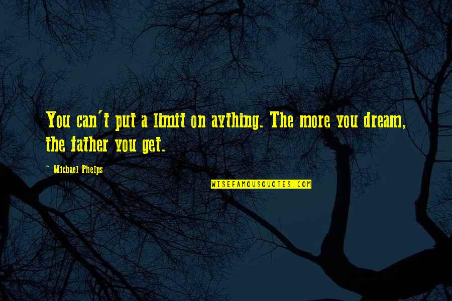 Phelps Quotes By Michael Phelps: You can't put a limit on aything. The