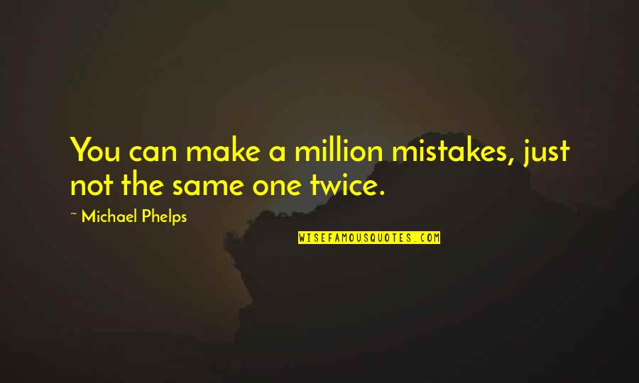 Phelps Quotes By Michael Phelps: You can make a million mistakes, just not Phelps Quotes By Michael Phelps: You can make a million mistakes, just not